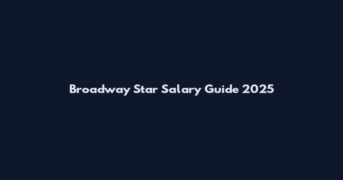 Broadway Star Salary Guide 2025