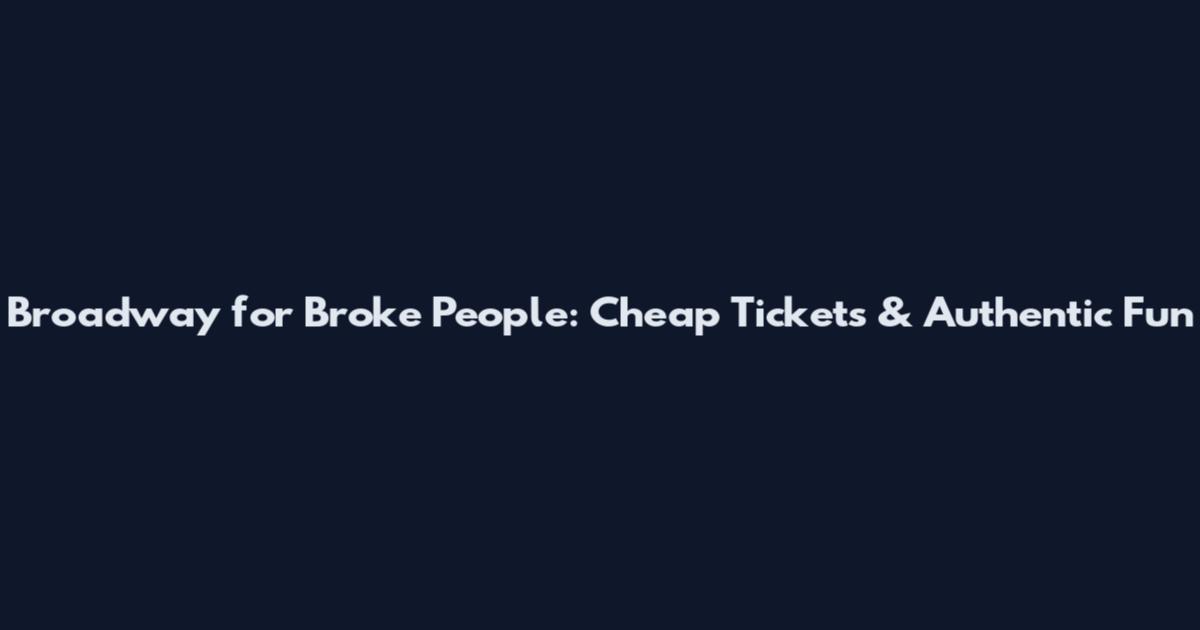 Broadway for Broke People: Cheap Tickets & Authentic Fun