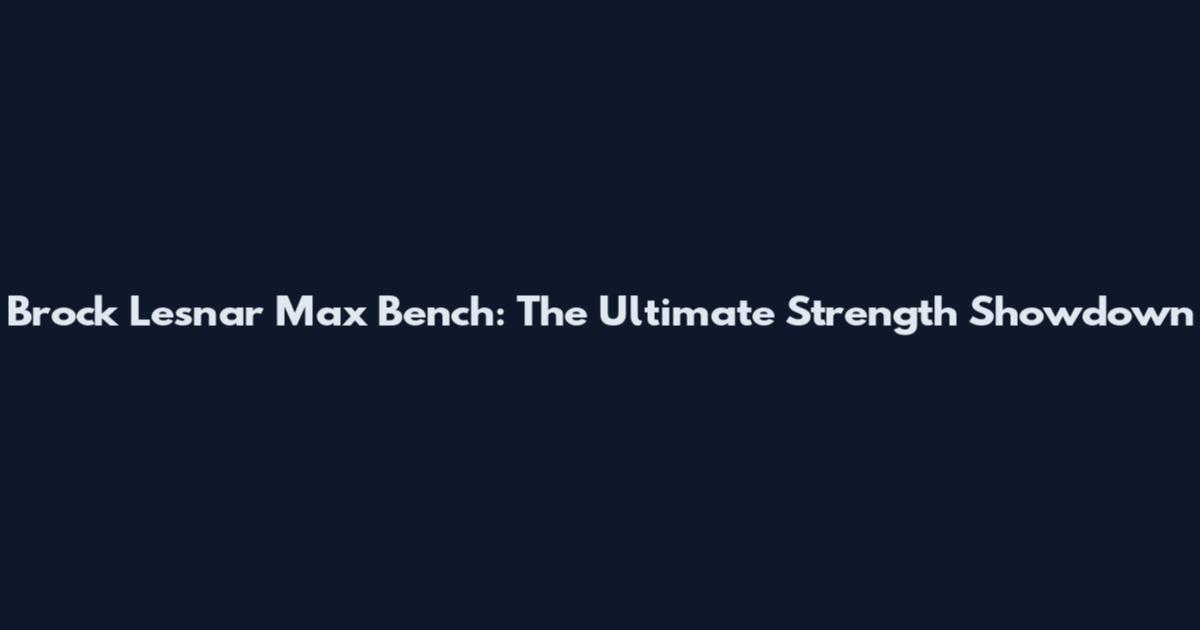 Brock Lesnar Max Bench: The Ultimate Strength Showdown