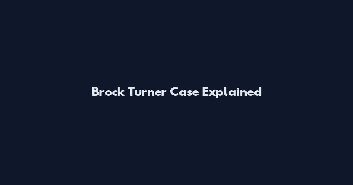 Brock Turner Case Explained