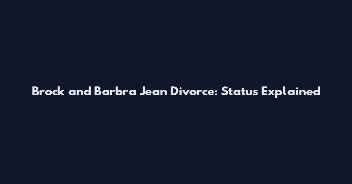 Brock and Barbra Jean Divorce: Status Explained