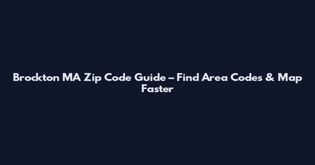 Brockton MA Zip Code Guide – Find Area Codes & Map Faster