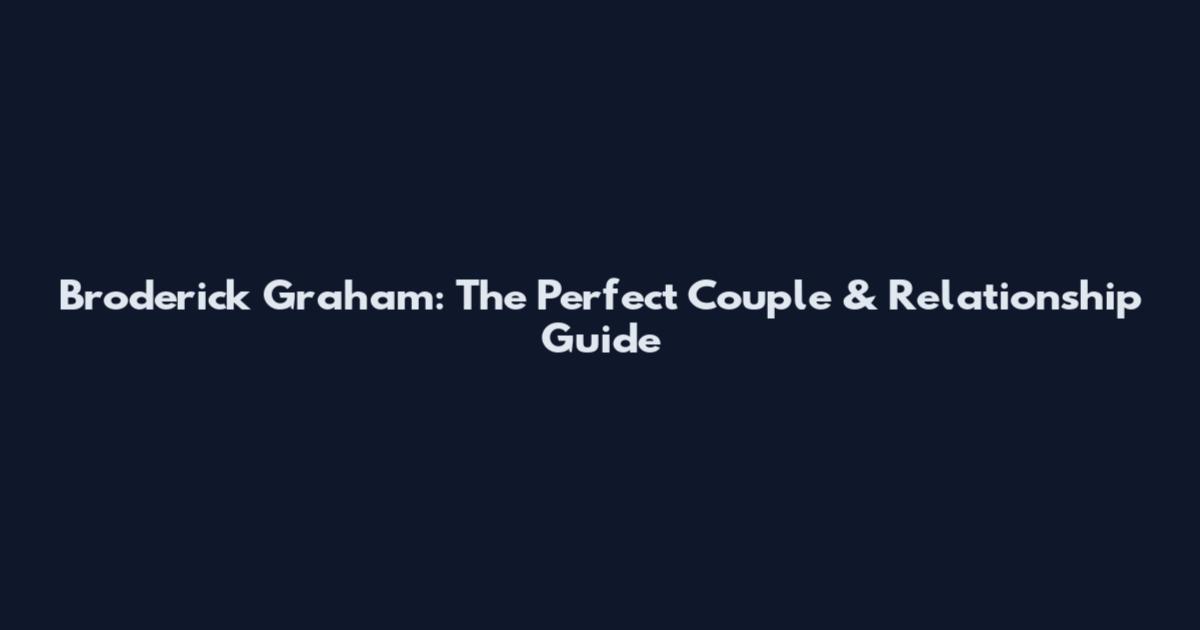 Broderick Graham: The Perfect Couple & Relationship Guide