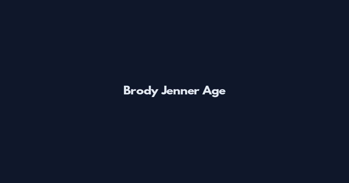 Brody Jenner Age