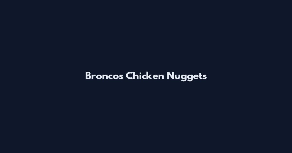 Broncos Chicken Nuggets