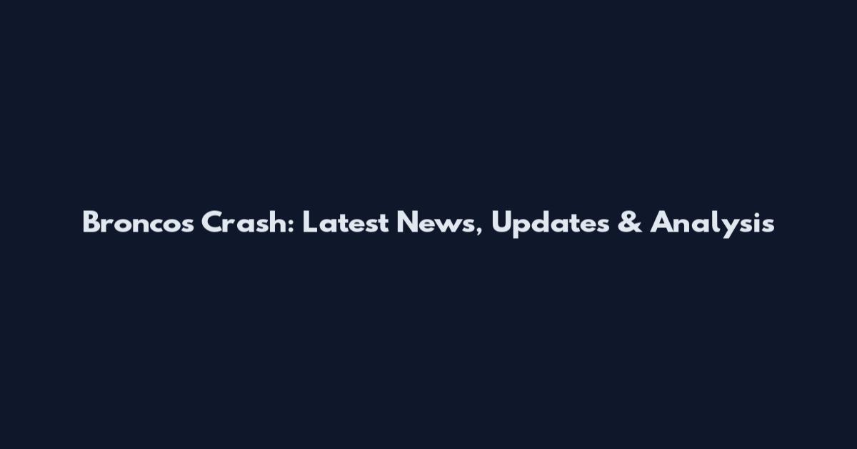 Broncos Crash: Latest News, Updates & Analysis