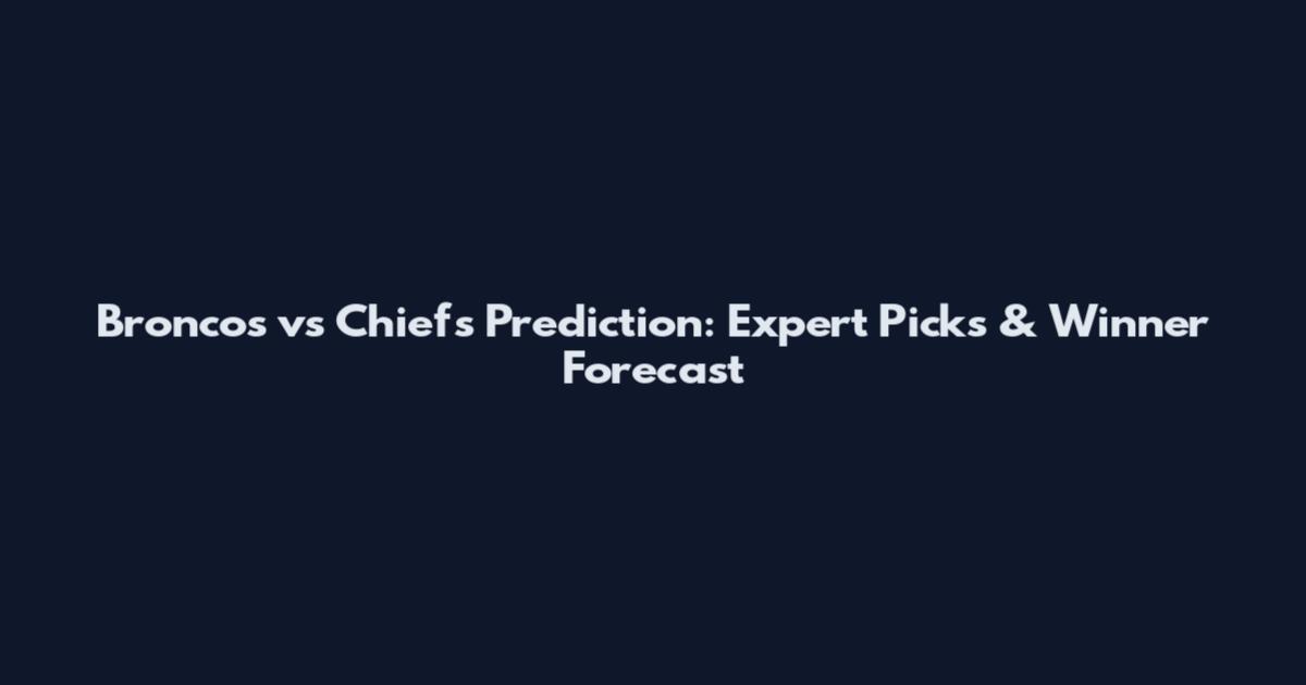 Broncos vs Chiefs Prediction: Expert Picks & Winner Forecast