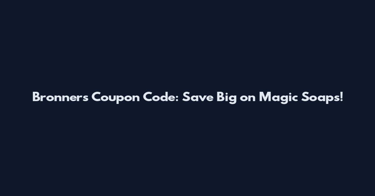 Bronner's Coupon Code: Save Big on Magic Soaps!