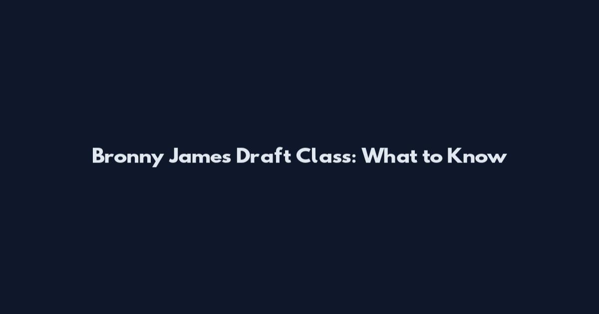 Bronny James Draft Class: What to Know