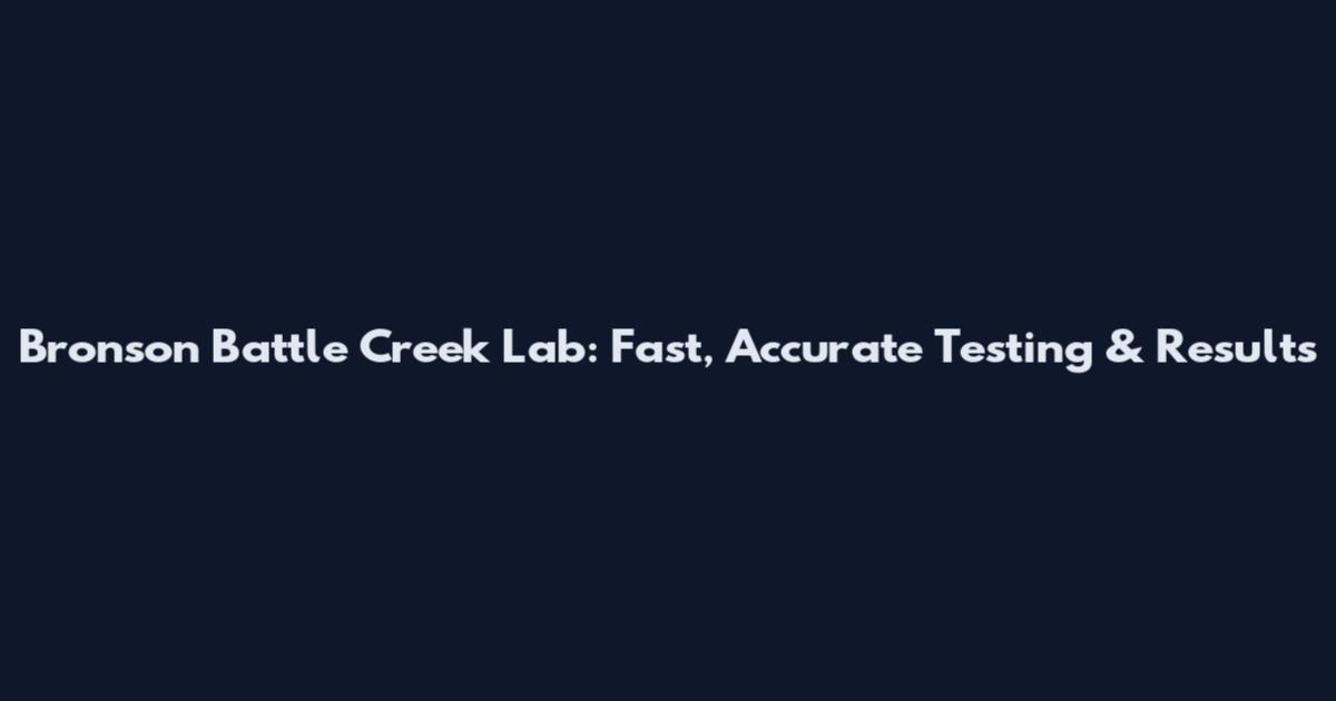 Bronson Battle Creek Lab: Fast, Accurate Testing & Results