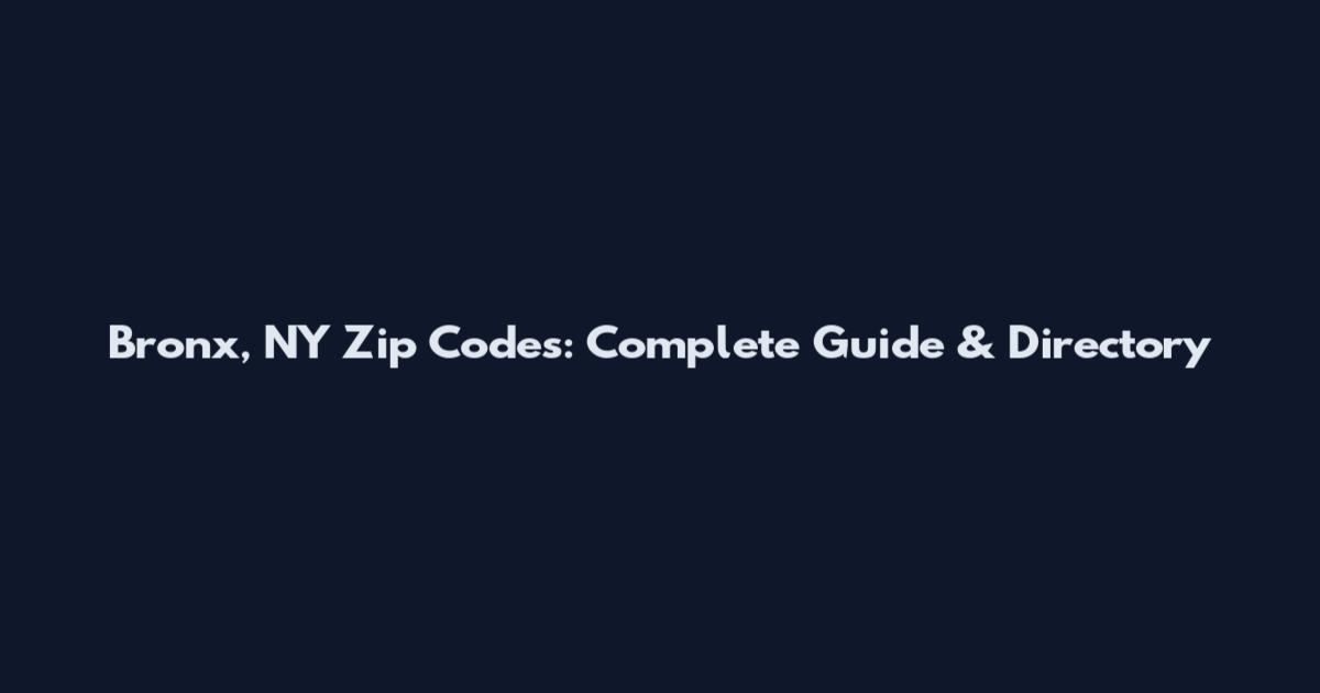 Bronx, NY Zip Codes: Complete Guide & Directory