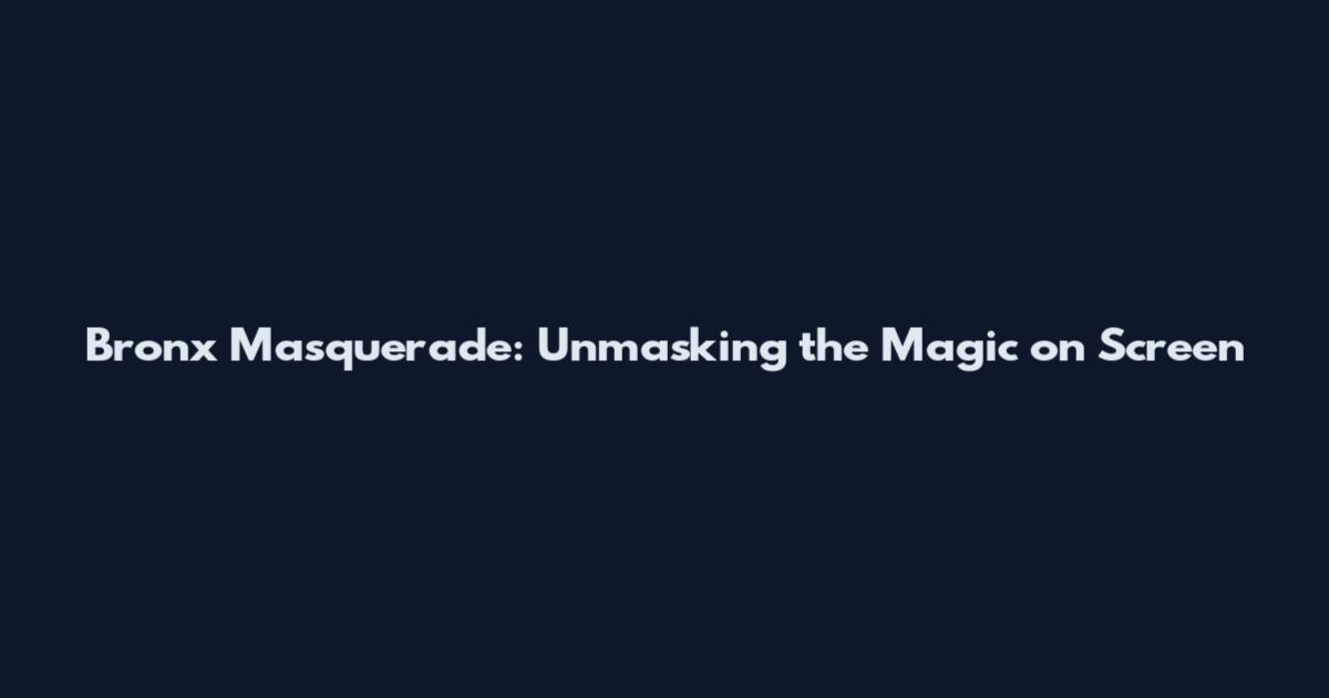 Bronx Masquerade: Unmasking the Magic on Screen