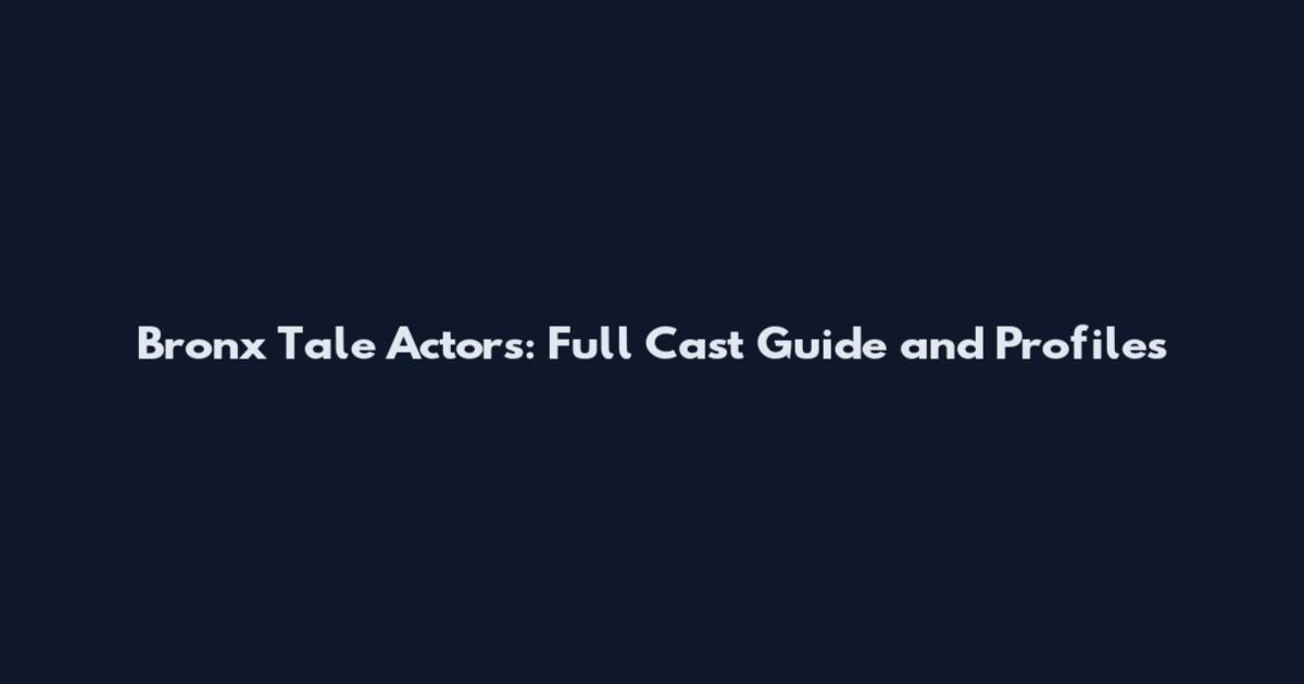 Bronx Tale Actors: Full Cast Guide and Profiles