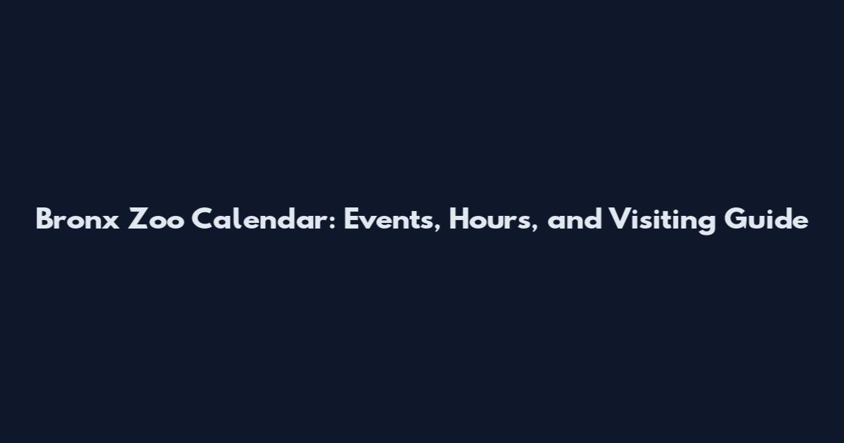 Bronx Zoo Calendar: Events, Hours, and Visiting Guide
