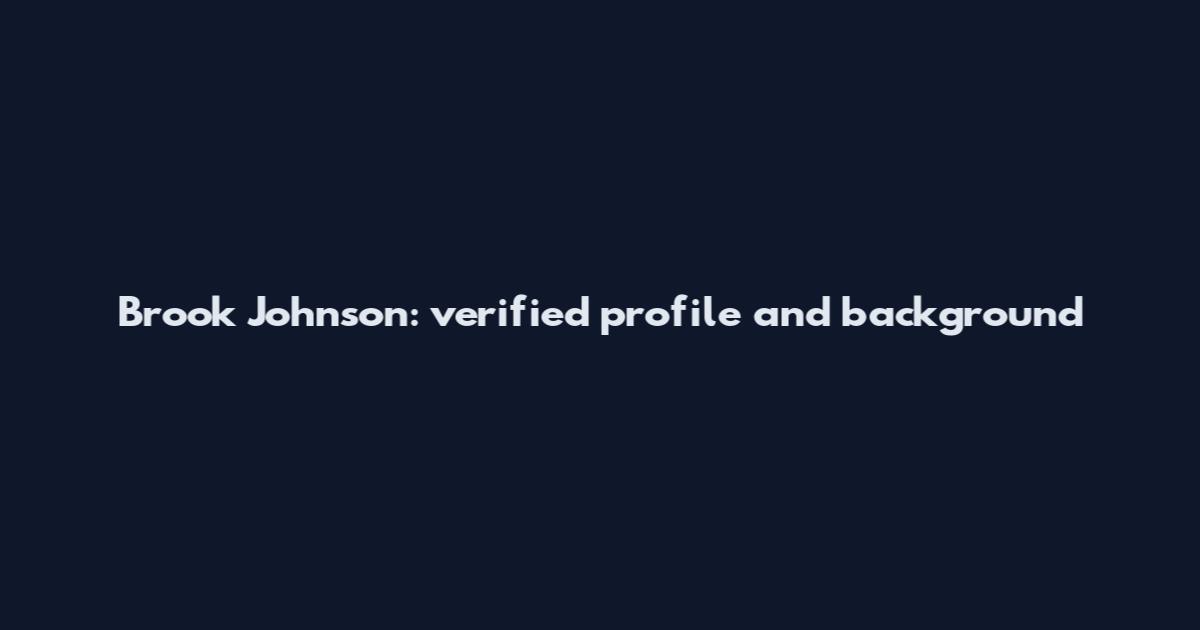 Brook Johnson: verified profile and background