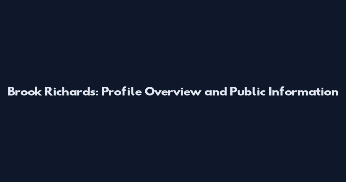 Brook Richards: Profile Overview and Public Information