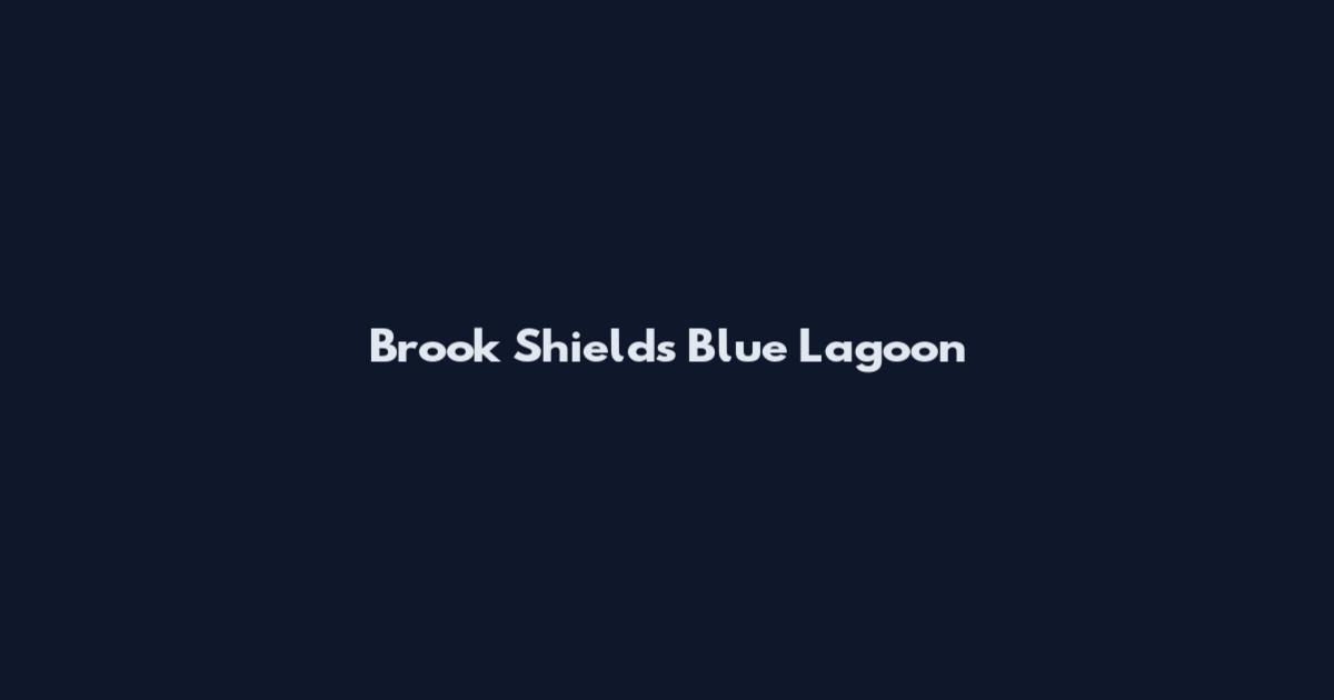 Brook Shields Blue Lagoon