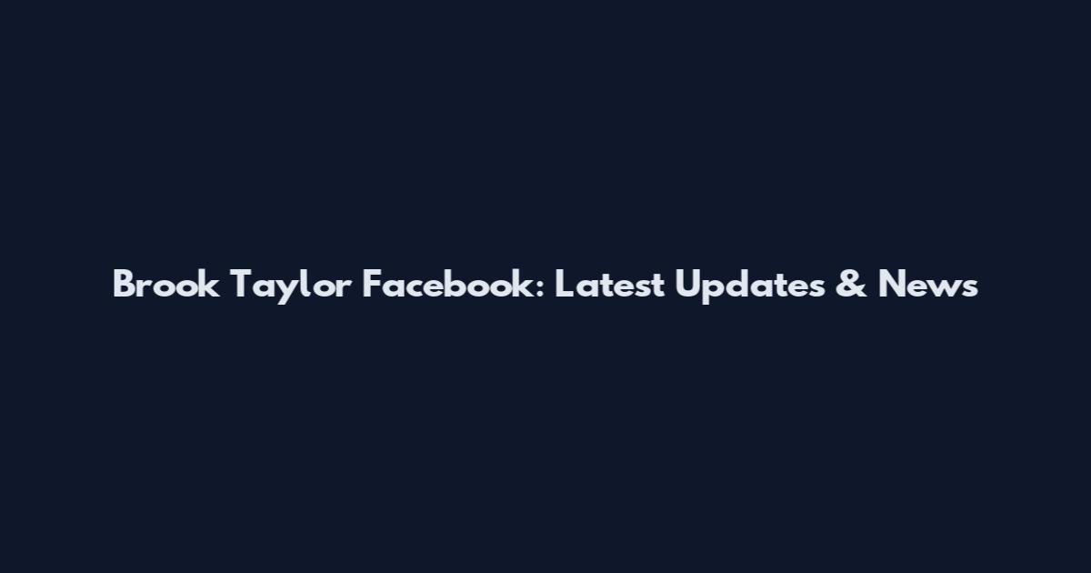 Brook Taylor Facebook: Latest Updates & News