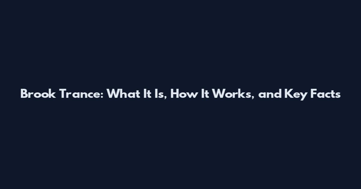 Brook Trance: What It Is, How It Works, and Key Facts