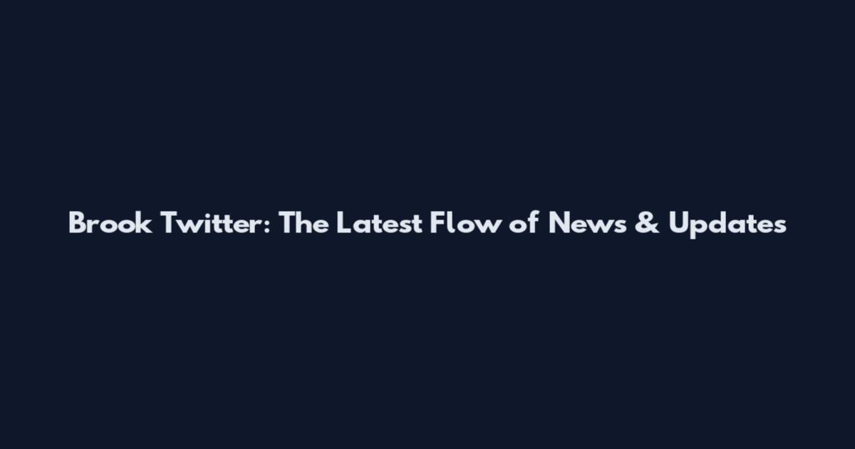 Brook Twitter: The Latest Flow of News & Updates