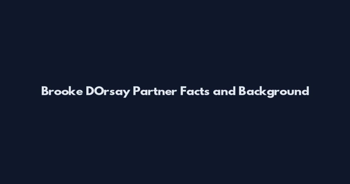 Brooke D'Orsay Partner Facts and Background