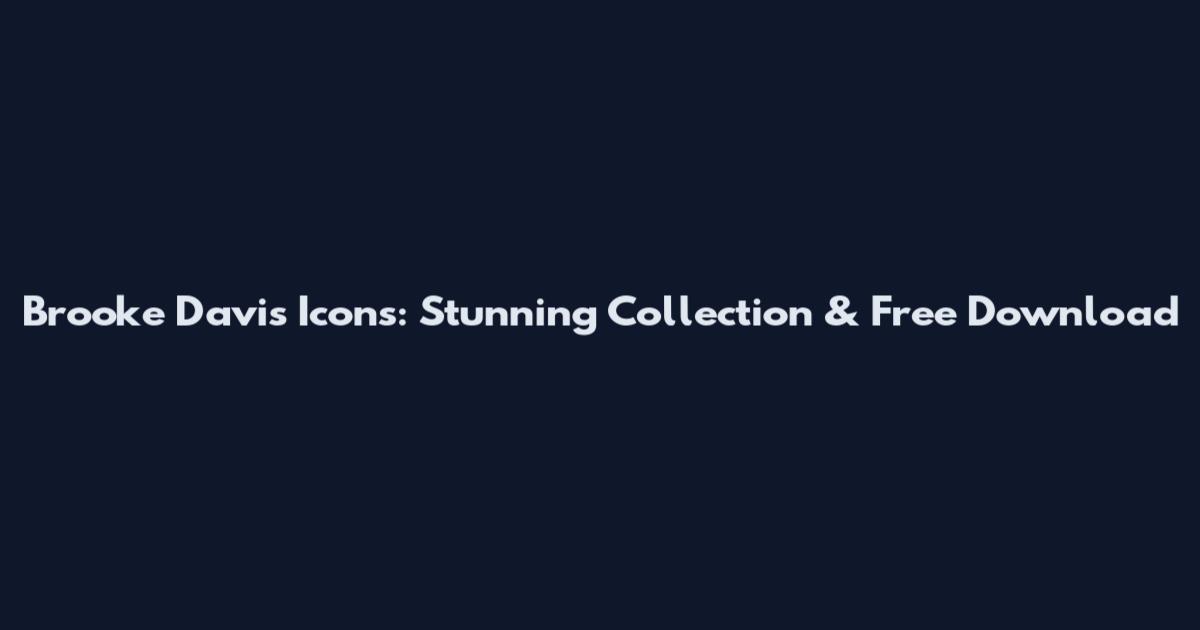 Brooke Davis Icons: Stunning Collection & Free Download