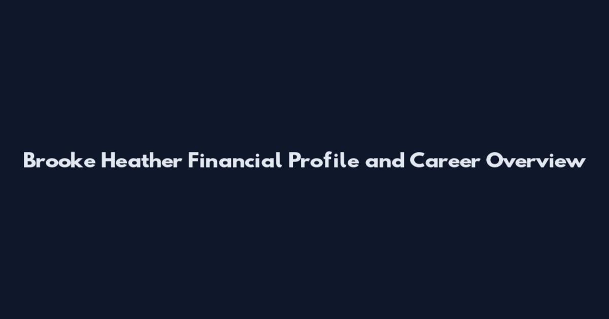 Brooke Heather Financial Profile and Career Overview