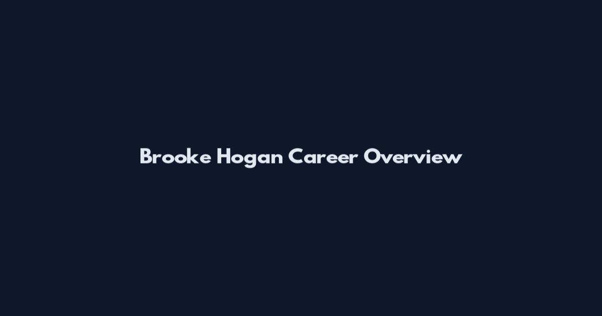 Brooke Hogan Career Overview