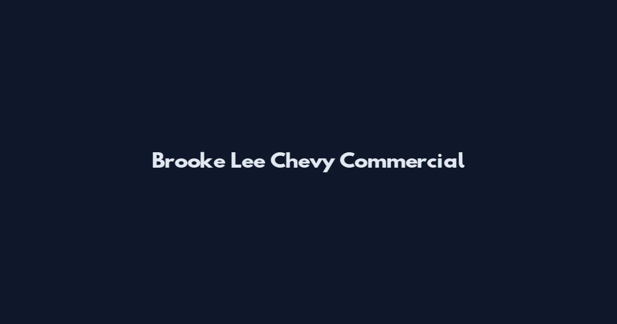 Brooke Lee Chevy Commercial