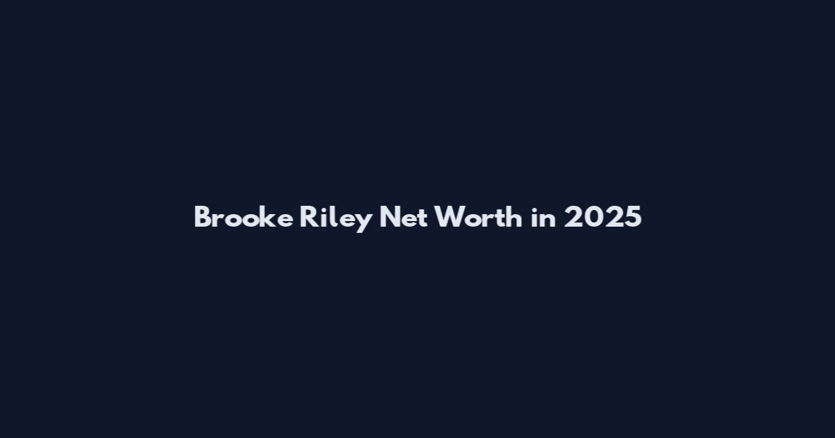 Brooke Riley Net Worth in 2025