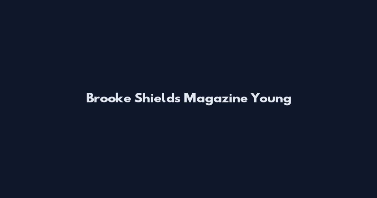 Brooke Shields Magazine Young