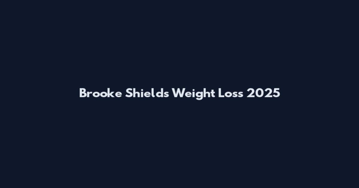 Brooke Shields Weight Loss 2025