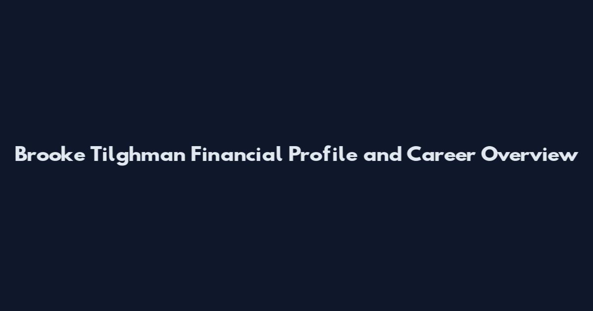 Brooke Tilghman Financial Profile and Career Overview