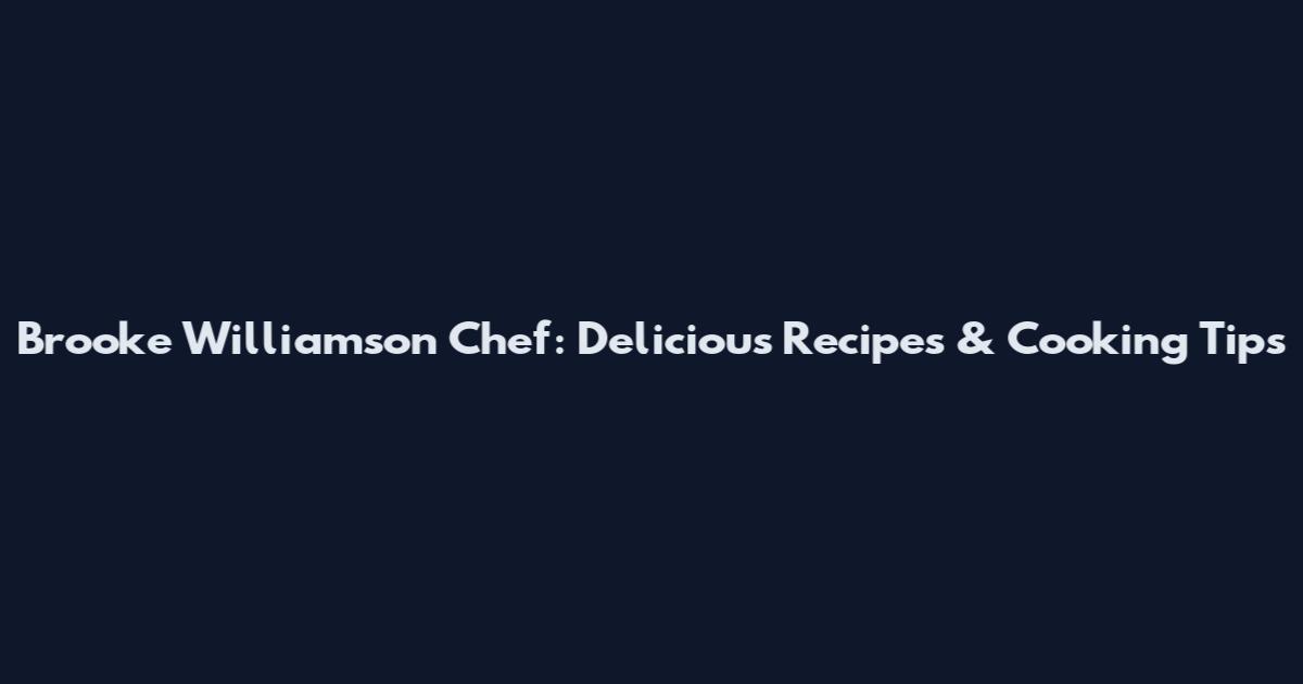 Brooke Williamson Chef: Delicious Recipes & Cooking Tips