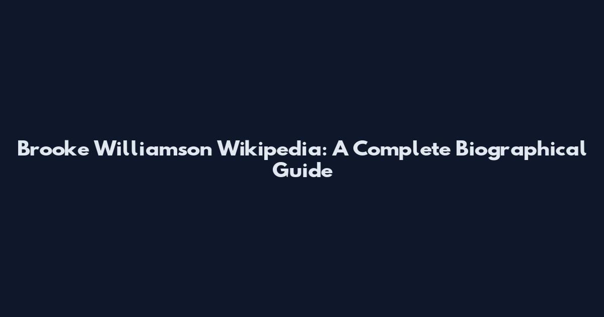 Brooke Williamson Wikipedia: A Complete Biographical Guide