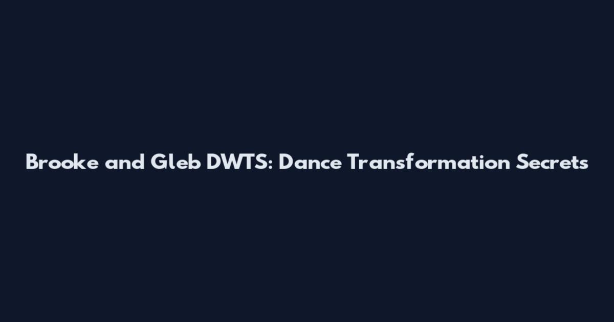 Brooke and Gleb DWTS: Dance Transformation Secrets
