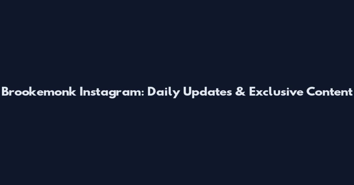 Brookemonk Instagram: Daily Updates & Exclusive Content