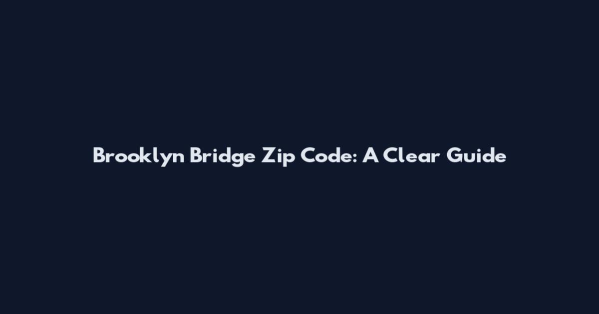 Brooklyn Bridge Zip Code: A Clear Guide