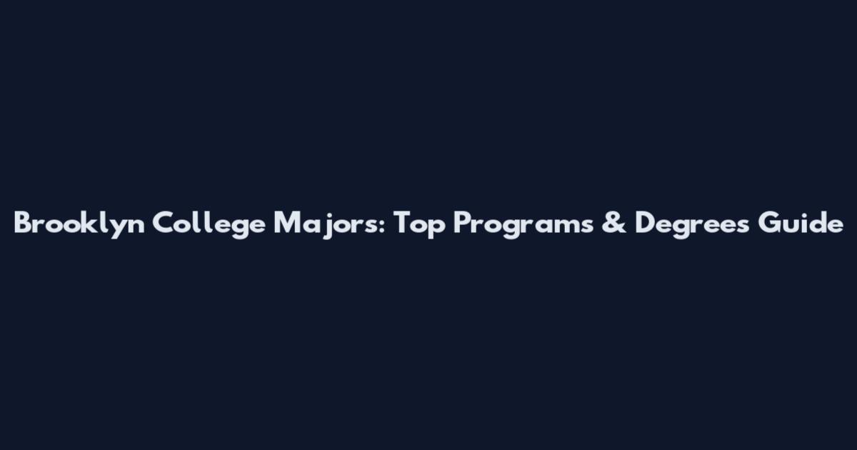 Brooklyn College Majors: Top Programs & Degrees Guide