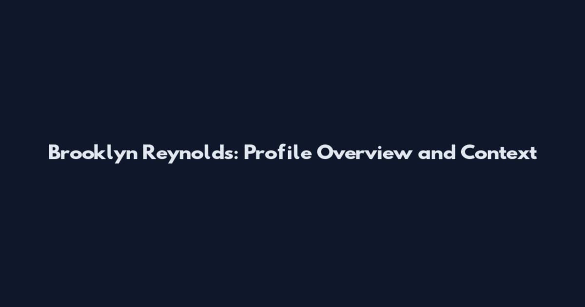 Brooklyn Reynolds: Profile Overview and Context