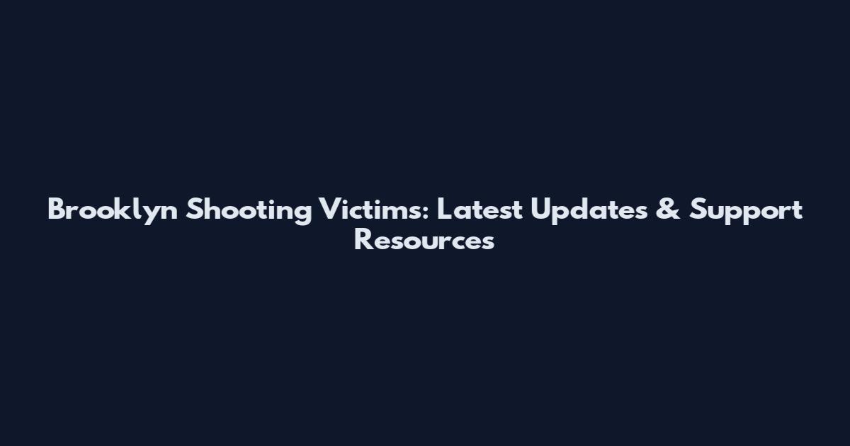 Brooklyn Shooting Victims: Latest Updates & Support Resources