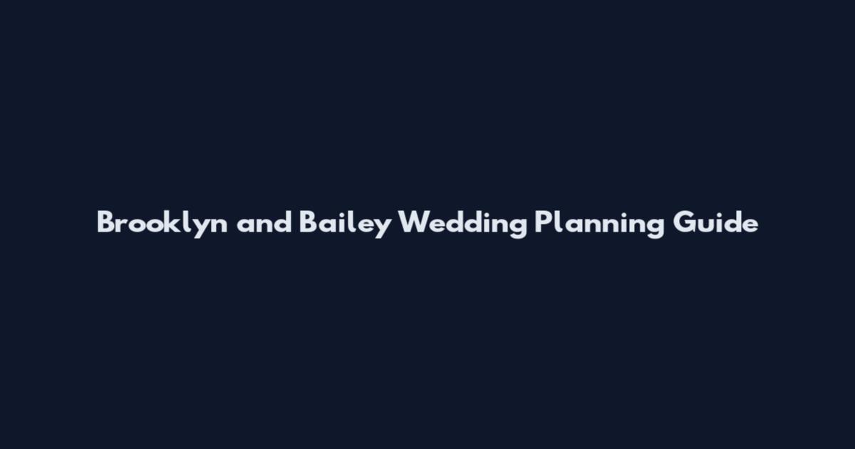 Brooklyn and Bailey Wedding Planning Guide