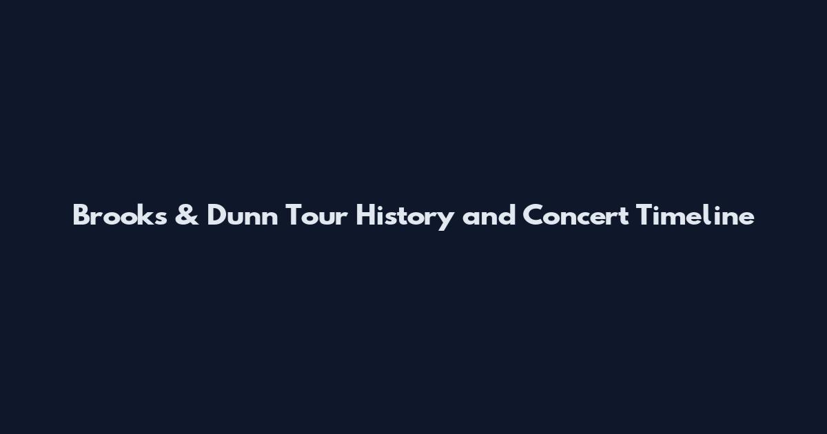 Brooks & Dunn Tour History and Concert Timeline