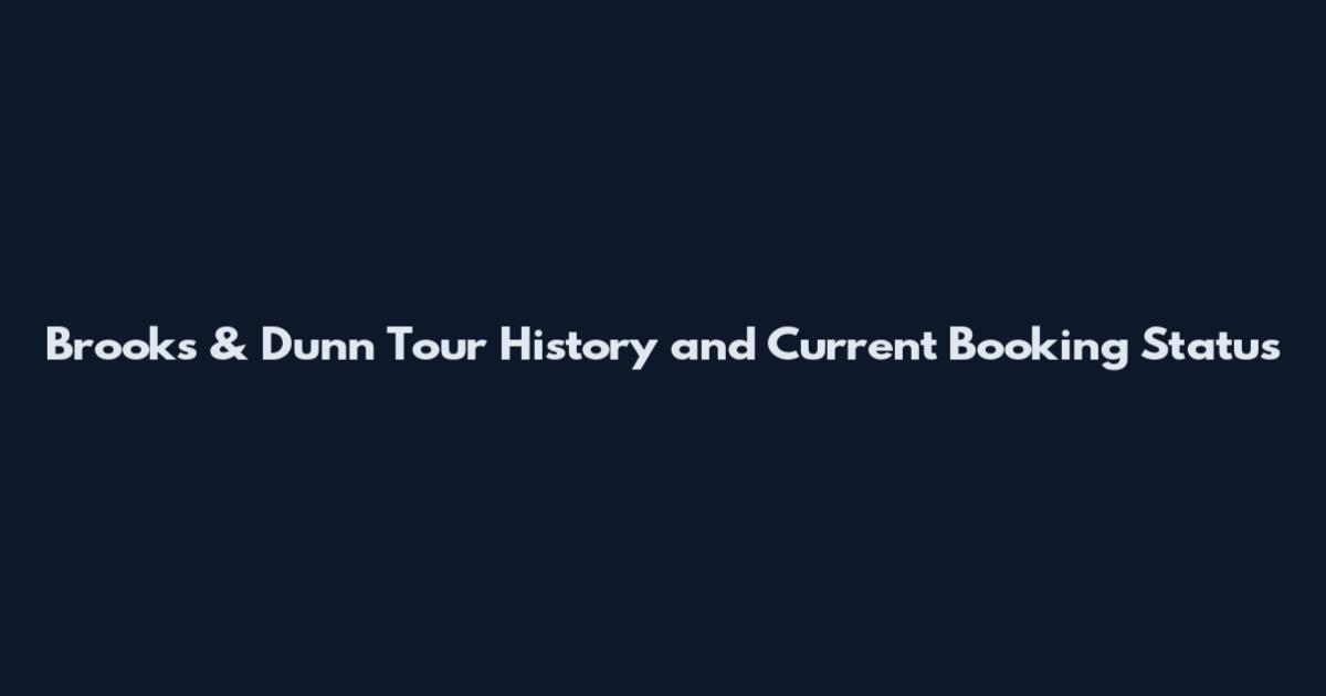 Brooks & Dunn Tour History and Current Booking Status