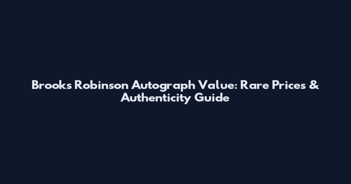 Brooks Robinson Autograph Value: Rare Prices & Authenticity Guide