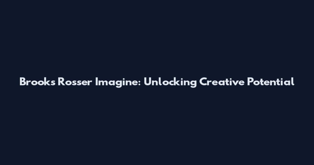 Brooks Rosser Imagine: Unlocking Creative Potential