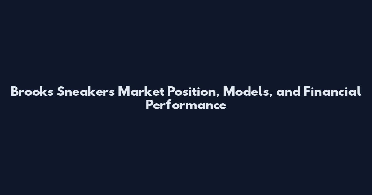 Brooks Sneakers Market Position, Models, and Financial Performance