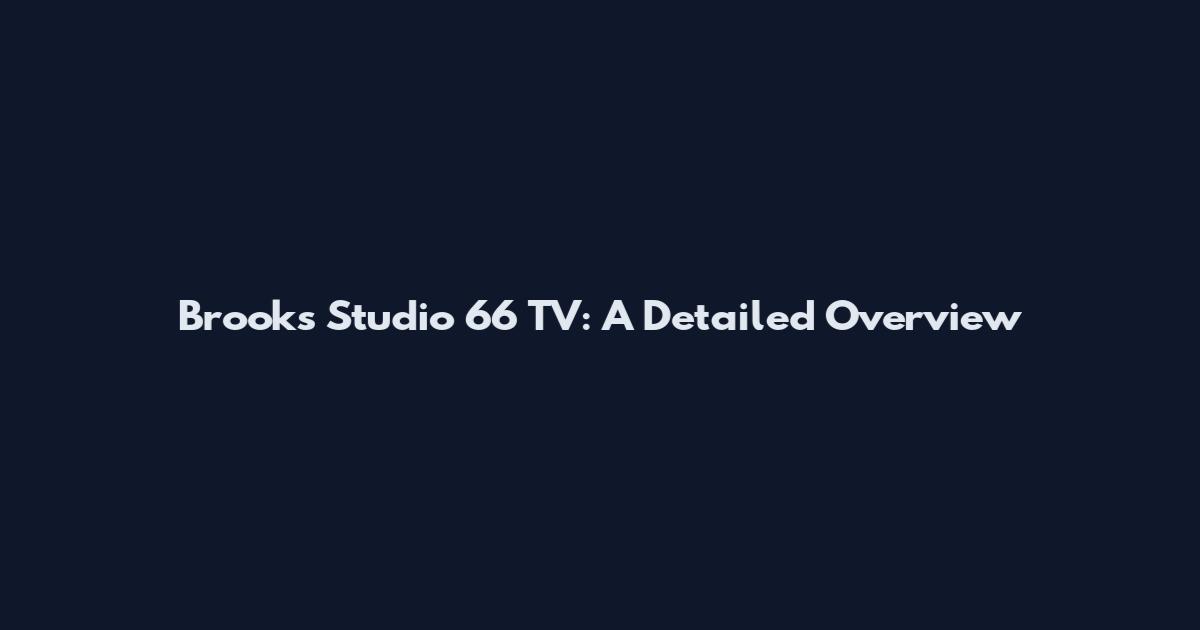 Brooks Studio 66 TV: A Detailed Overview