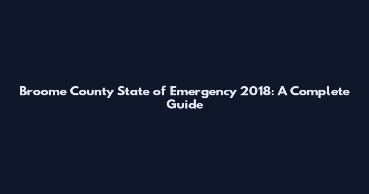 Broome County State of Emergency 2018: A Complete Guide