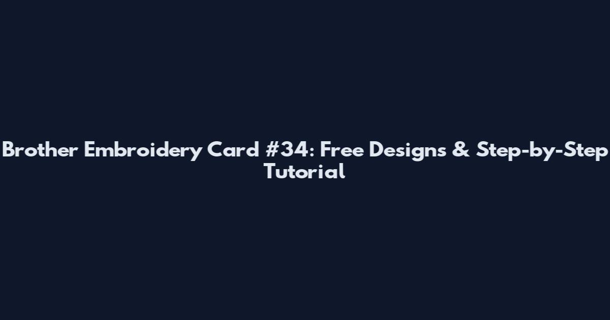 Brother Embroidery Card #34: Free Designs & Step-by-Step Tutorial